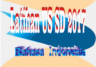Latihan Soal Bahasa Indonesia US SD 2017