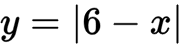 y = |6 - x|