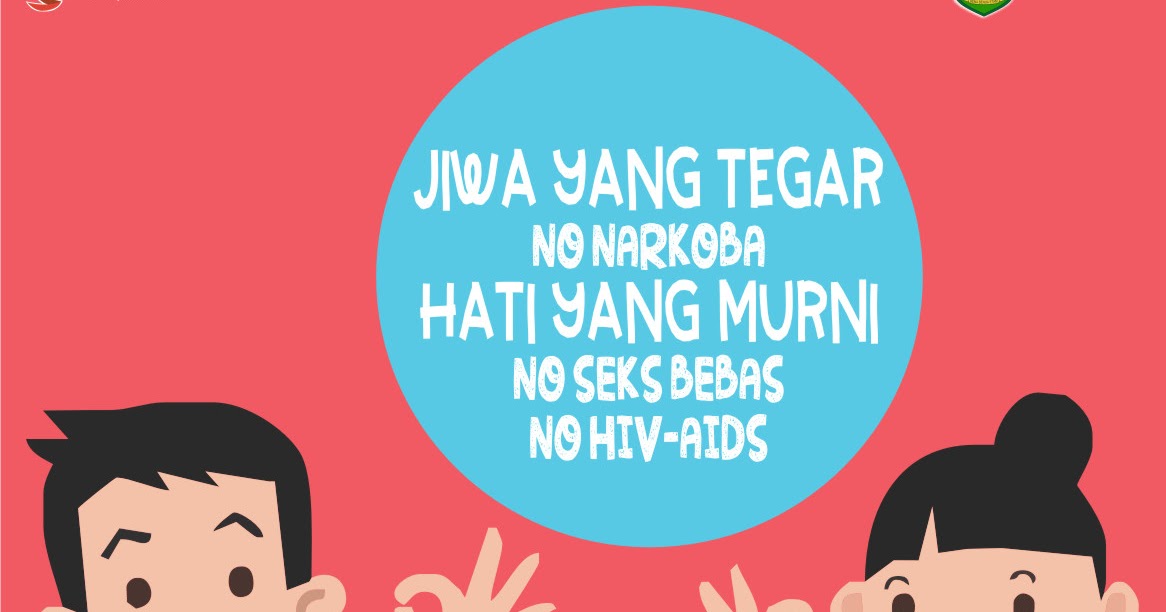 JIWA YANG TEGAR NO NARKOBA , HATI YANG MURNI NO SEKS BEBAS , NO HIV-AIDS