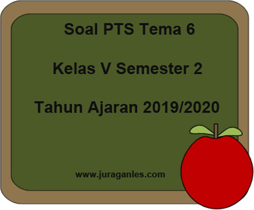 Soal Pts Uts Tema 6 Kelas 5 Semester 2 K13 T A 2019 2020 Juragan Les