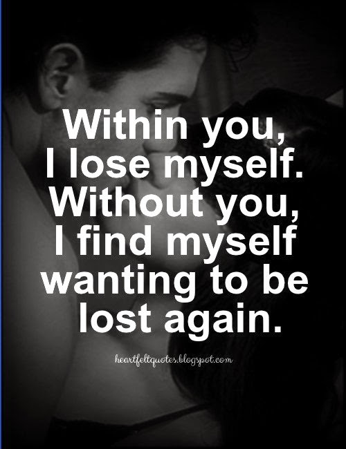 Within You I Lose Myself Without You I Find Myself Wanting To Be