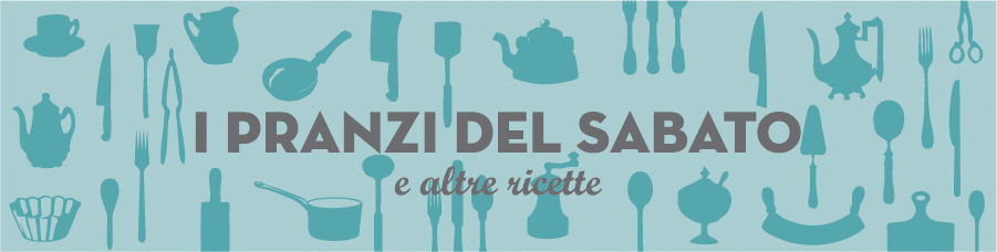 I pranzi del sabato ed altre ricette