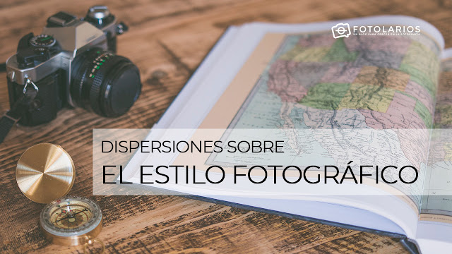 Dispersiones sobre el Estilo Fotográfico Dispersiones sobre el Estilo Fotográfico
