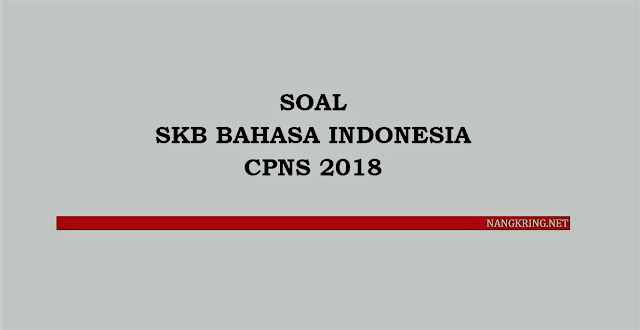 Soal SKB Bahasa Indonesia CPNS 2018