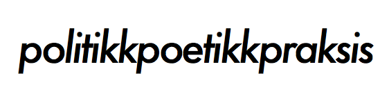 POLITIKK POETIKK PRAKSIS