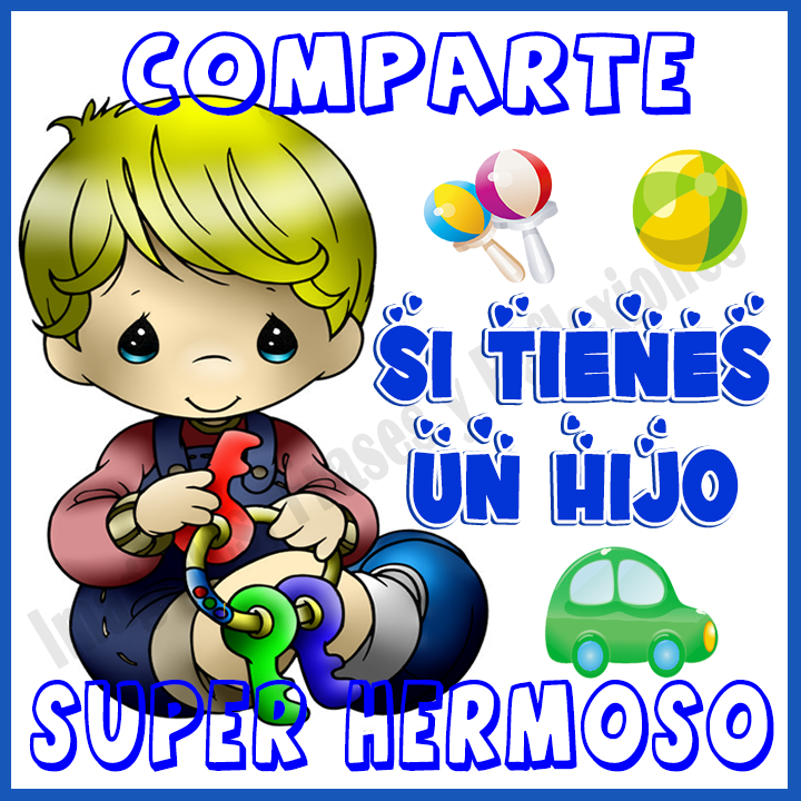 Imágenes, Frases y Reflexiones: COMPARTE SI TIENES UN HIJO SUPER HERMOSO