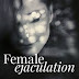 Health TIPS : The truth about female ejaculation