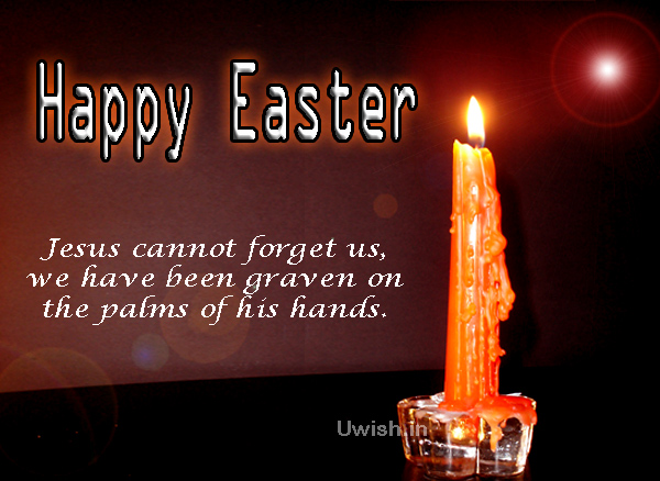 Jesus cannot forget us, we have graven on the palm of his hands.  Happy Easter, Easter quotes e greeting card and wishes.