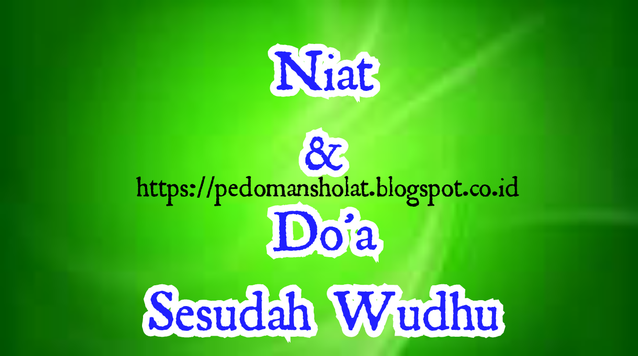 Niat Dan Doa Sesudah Wudhu Yang Benar
