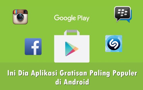 Aplikasi Gratisan Paling Populer Di Android Aplikasi Gratisan Paling Populer Di Android