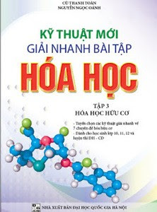 Kỹ Thuật Mới Giải Nhanh Bài Tập Hóa Học Tập 3 - Hóa Học Hữu Cơ - Cù Thanh Toàn, Nguyễn Ngọc Oánh