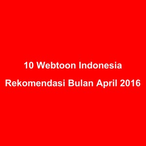 10 Webtoon Indonesia Rekomendasi Bulan April 2016 10 Webtoon Indonesia Rekomendasi Bulan April 2016