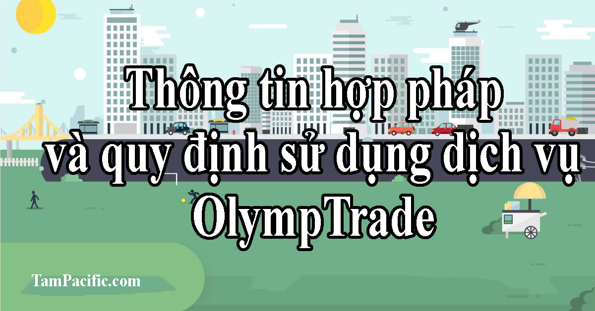 Thông tin hợp pháp và quy định sử dụng dịch vụ OlympTrade Thông tin hợp pháp và quy định sử dụng dịch vụ OlympTrade