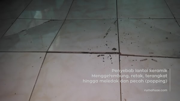 Penyebab Lantai Keramik Menggelembung, Retak, Terangkat, Meledak, dan Pecah (popping) Penyebab Lantai Keramik Menggelembung, Retak, Terangkat, Meledak, dan Pecah (popping)