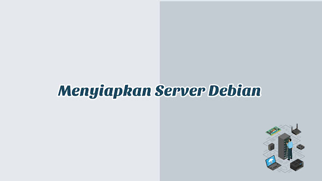 BAB 2 - Tutorial Menyiapkan Server Debian 10 di VirtualBox BAB 2 - Tutorial Menyiapkan Server Debian 10 di VirtualBox