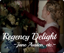 Regency Delight ~Jane Austen, etc.~