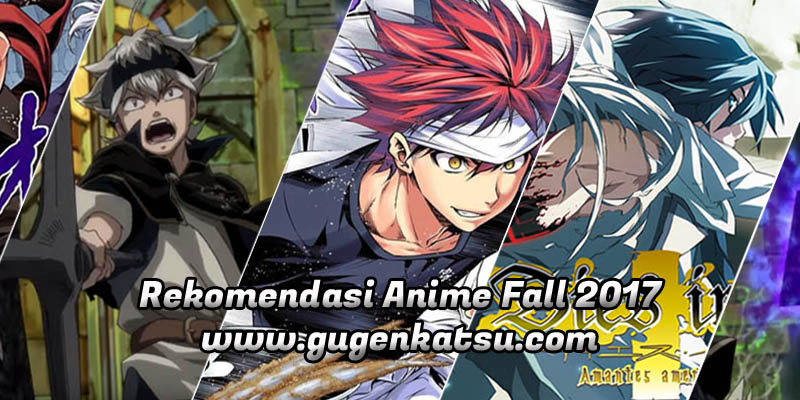 rekomendasi anime fall 2017 terbaik rekomendasi anime fall 2017 terbaik