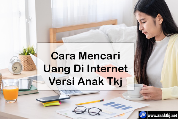 Cara Mencari Uang Di Internet Versi Anak Tkj - Anak Tkj - Berbagi ilmu