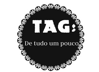 TAG: DE TUDO UM POUCO tag de tudo um pouco