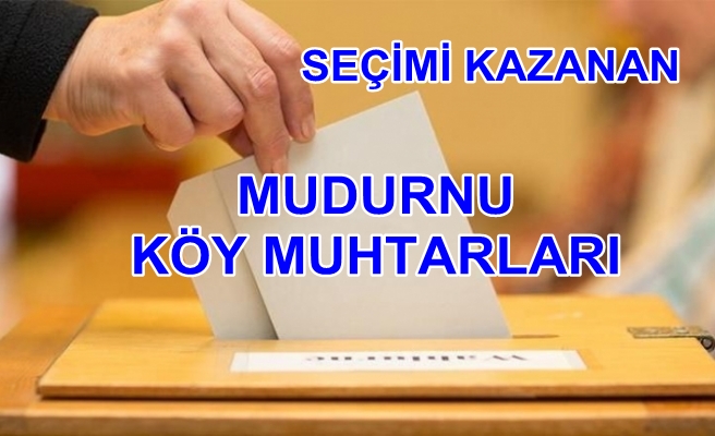 İşte Seçimi Kazanan Köy Muhtarları