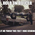 Hold on officer