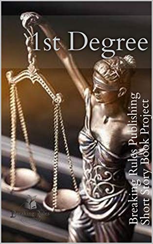 1st Degree: Breaking Rules Publishing Short Story Book Project