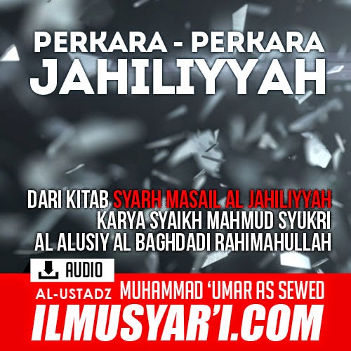Syarah Masail al Jahiliyyah (Perkara perkara Jahiliyyah) - Ustadz Muhammad 'Umar as Sewed Syarah Masail al Jahiliyyah (Perkara perkara Jahiliyyah) - Ustadz Muhammad 'Umar as Sewed