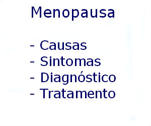 Menopausa causas sintomas diagnóstico tratamento prevenção riscos complicações