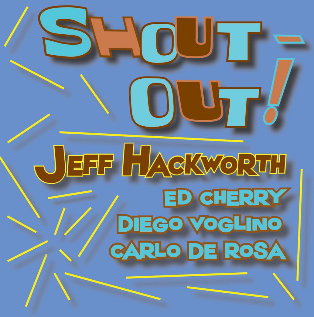 Republic Of Jazz Jeff Hackworth Shout Out 2018 I Wrote These Songs For Seven Musicians Who Are Extremely Important To Me Have Listened And Stud Their Music Years Owe Them A Tremendous