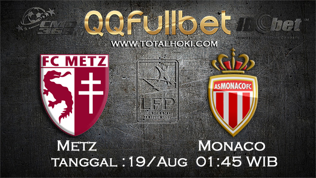 PREDIKSIBOLA - PREDIKSI TARUHAN BORUSSIA METZ VS MONACO 19 AGUSTUS 2017 (FRANCE LIGUE 1)