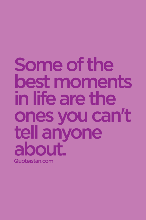 Some of the best #moments in life are the ones you can't tell anyone about.