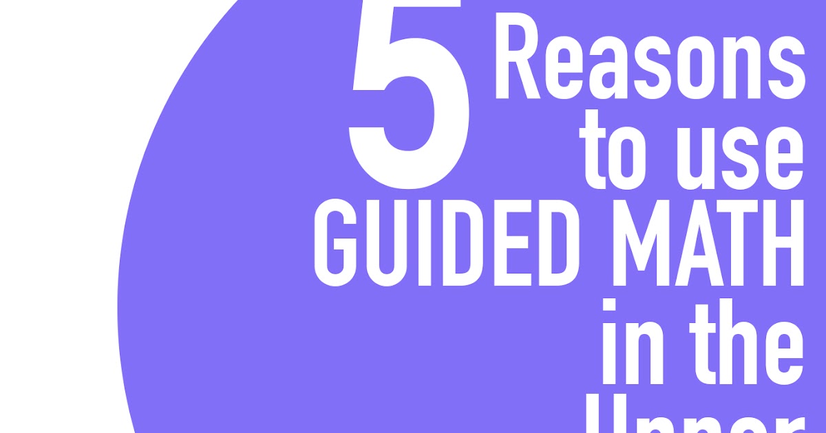 5 Reasons To Use Guided Math in the Classroom Upper Elementary Snapshots