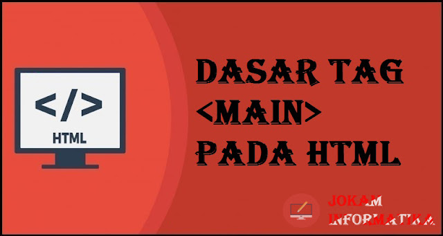 Dasar Atribut Tagging <main> Pada Bahasa Pemrograman HTML - JOKAM INFORMATIKA Dasar Atribut Tagging <main> Pada Bahasa Pemrograman HTML - JOKAM INFORMATIKA