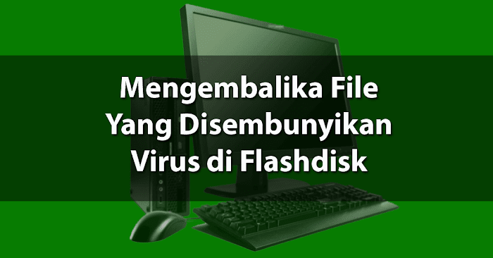 Cara Munculkan File Tersembunyi di Flashdisk Karena Virus - AndroLite.com