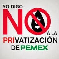 No a la privatización del Petróleo  Mexicano.