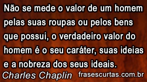 O valor de um homem não se dá pelas roupas ou bens que possui e