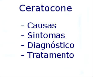 Ceratocone causas sintomas diagnóstico tratamento prevenção riscos complicações