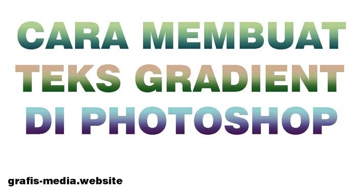 Cara Membuat Teks Gradient Dengan Photoshop Grafis Media