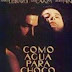 COMO AGUA PARA CHOCOLATE (1992)