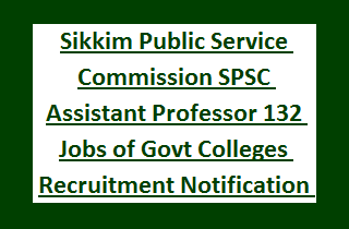 Sikkim Public Service Commission SPSC Assistant Professor 132 Jobs of Govt Colleges Recruitment Notification 2017