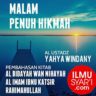al Bidayah wan Nihayah - Ustadz Yahya Windany al Bidayah wan Nihayah - Ustadz Yahya Windany