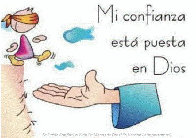 Poner La Vida En Las Manos de Dios y Con Plena Confianza Poner La Vida En Las Manos de Dios y Con Plena Confianza