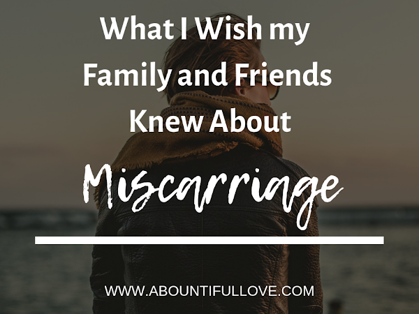 What I Wish my Friends and Family Knew About Miscarriage
