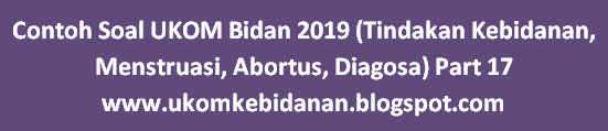 Contoh Soal UKOM Bidan 2019 (Tindakan Kebidanan