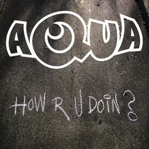 Aqua - How R U Doin? Lyrics | Letras | Lirik | Tekst | Text | Testo | Paroles - Source: mp3junkyard.blogspot.com
