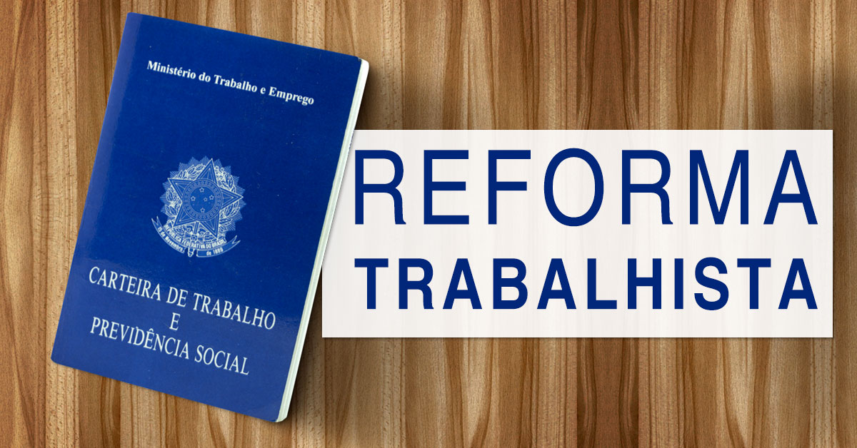 Reformas trabalhistas e da Previdência - Saiba o que muda na sua vida Reformas trabalhistas e da Previdência - Saiba o que muda na sua vida