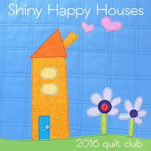 Shiny Happy House Quilt Club 2016