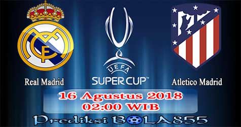 Prediksi Bola855 Real Madrid vs Atl. Madrid 16 Agustus 2018 Prediksi Bola855 Real Madrid vs Atl. Madrid 16 Agustus 2018