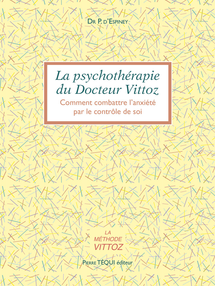 La psychothérapie du Docteur Vittoz - Comment combattre l'anxiété par le contrôle de soi