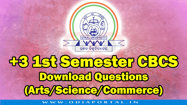 Utkal University: +3 1st Semester CBCS 2018 - Download Questions (Arts/Science/Commerce), The following is the questions PDF of Utkal University's +3 1st Semester under Choice Based Credit System (CBCS) pattern 2018 for Arts, Commerce and Science streams.